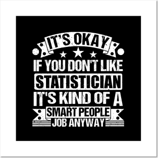 Statistician lover It's Okay If You Don't Like Statistician It's Kind Of A Smart People job Anyway Posters and Art